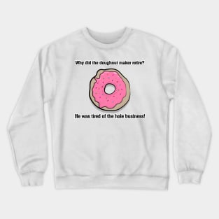 Why did the doughnut maker retire? Crewneck Sweatshirt